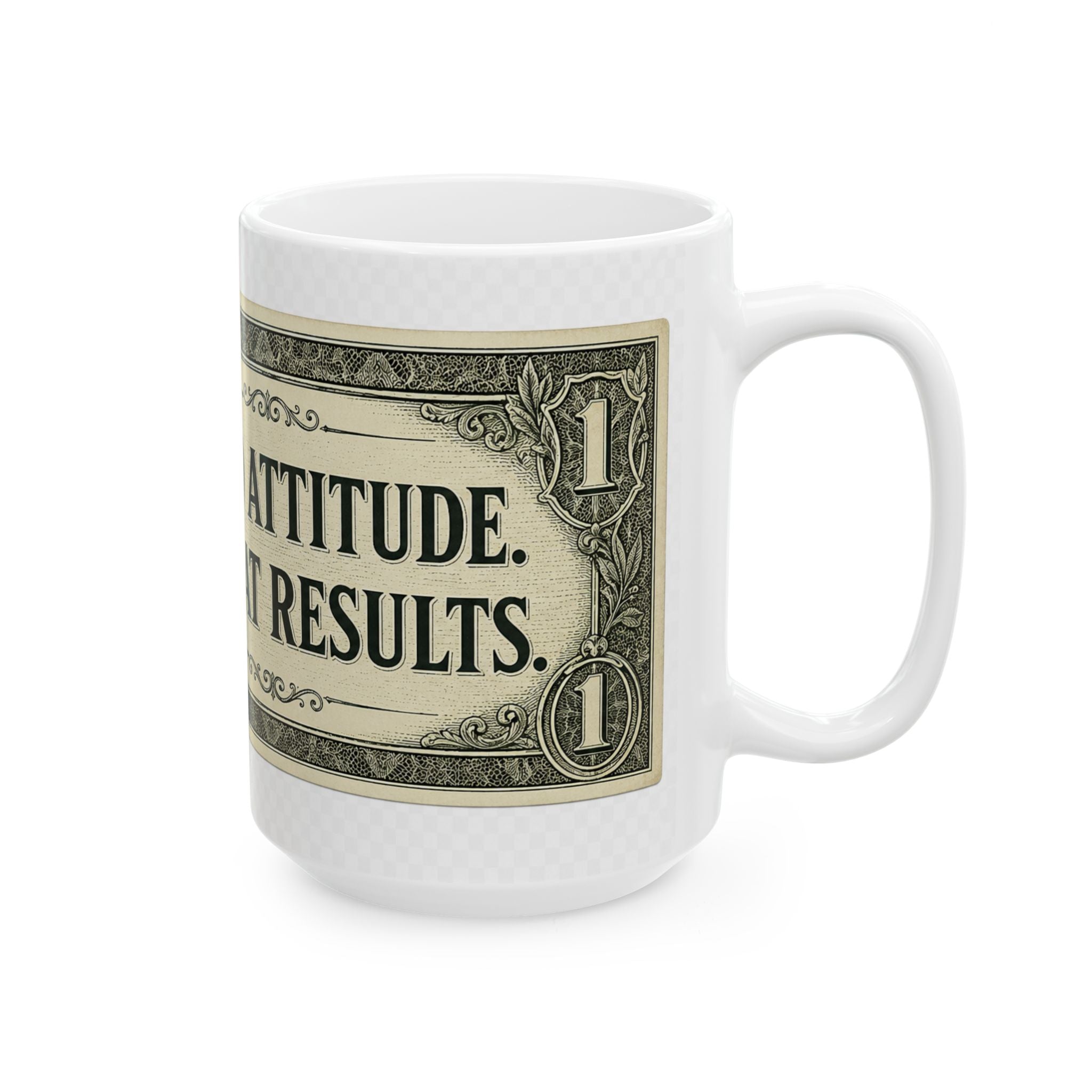 Dollar Bill Mug — "Bad Attitude, Great Results" Ceramic Coffee Cup (11oz & 15oz)