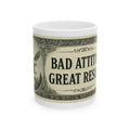 Dollar Bill Mug — "Bad Attitude, Great Results" Ceramic Coffee Cup (11oz & 15oz)