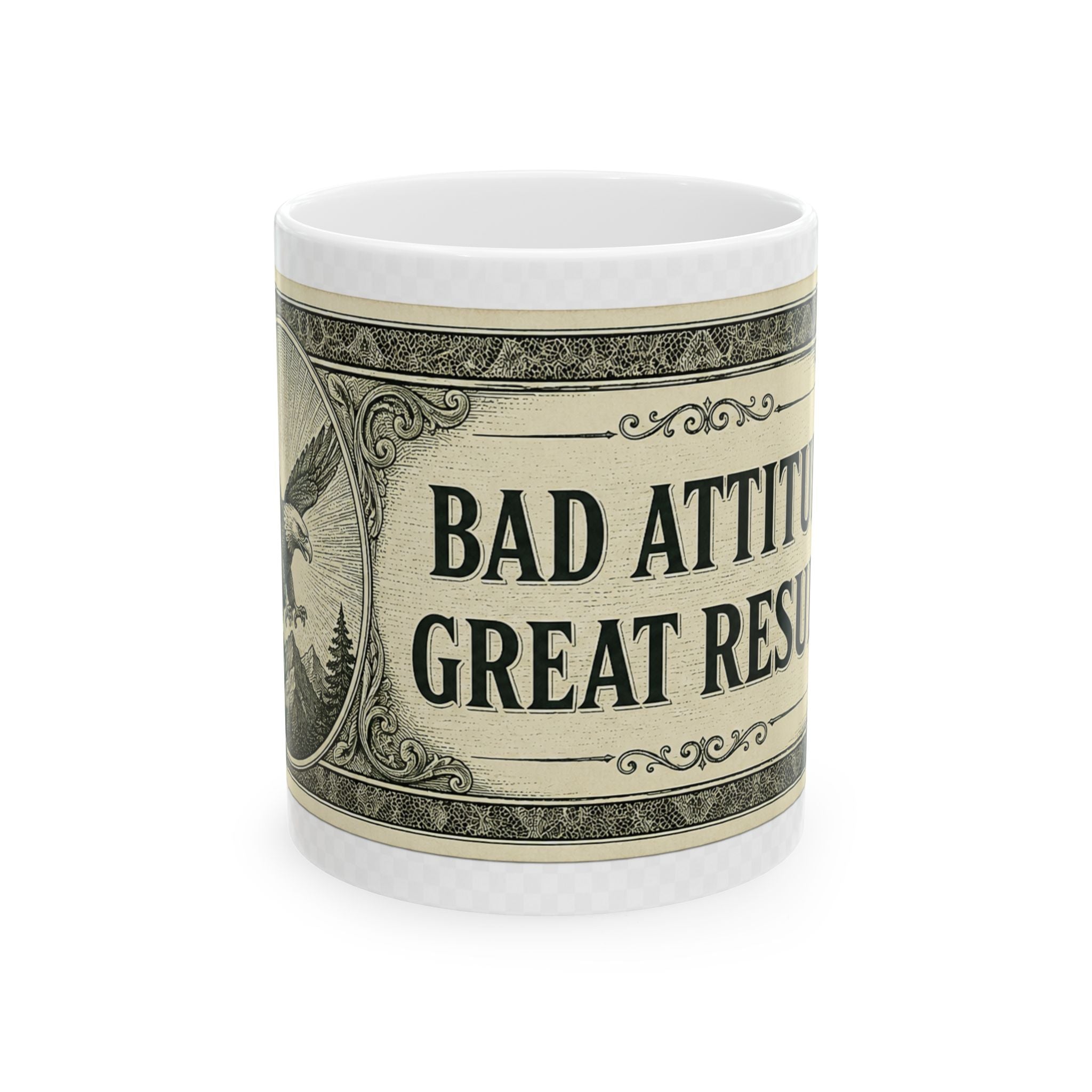 Dollar Bill Mug — "Bad Attitude, Great Results" Ceramic Coffee Cup (11oz & 15oz)