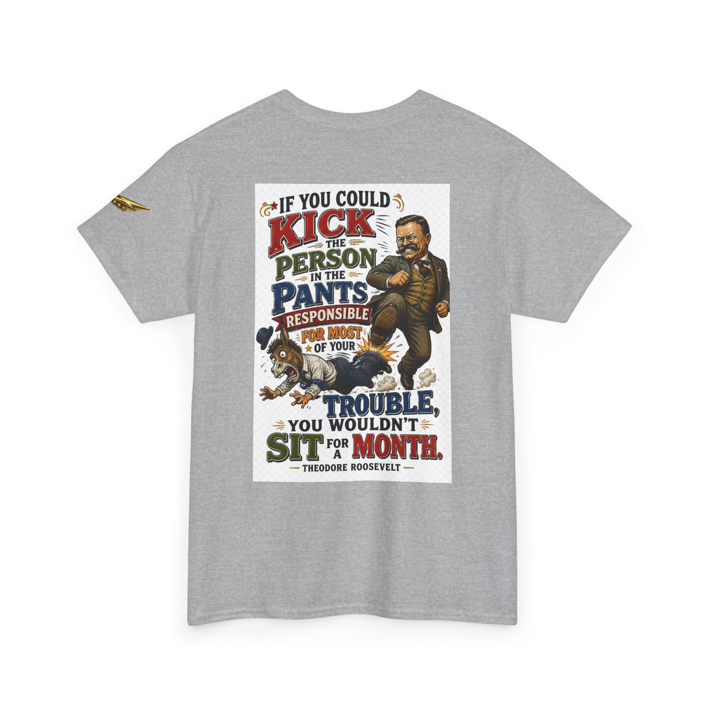 T-Shirt — 'If You Could Kick a Person in the Pants' Roosevelt Quote Graphic Tee