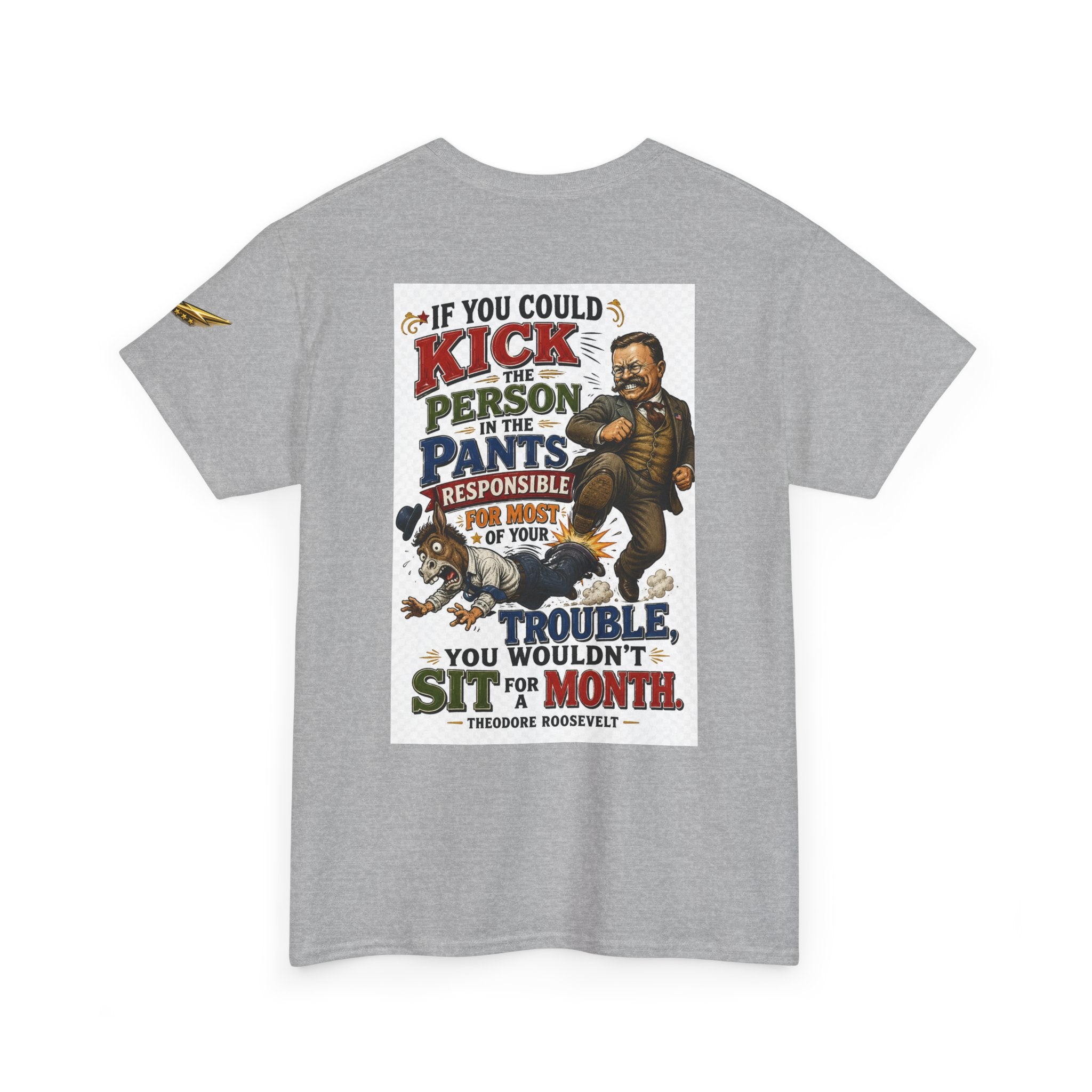 T-Shirt — 'If You Could Kick a Person in the Pants' Roosevelt Quote Graphic Tee