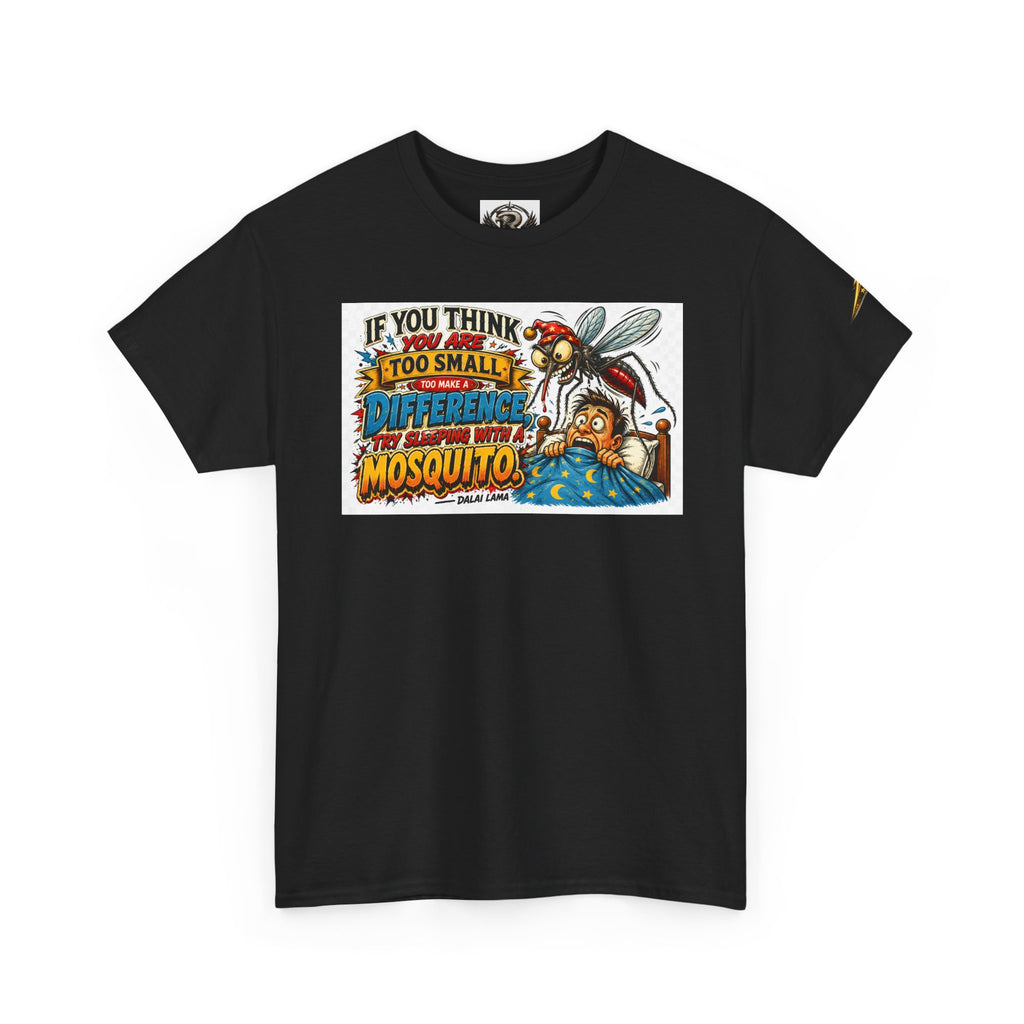 Mosquito Graphic Tee - "If You Think I'm Too Small to Make a Difference" Motivational Cotton Shirt