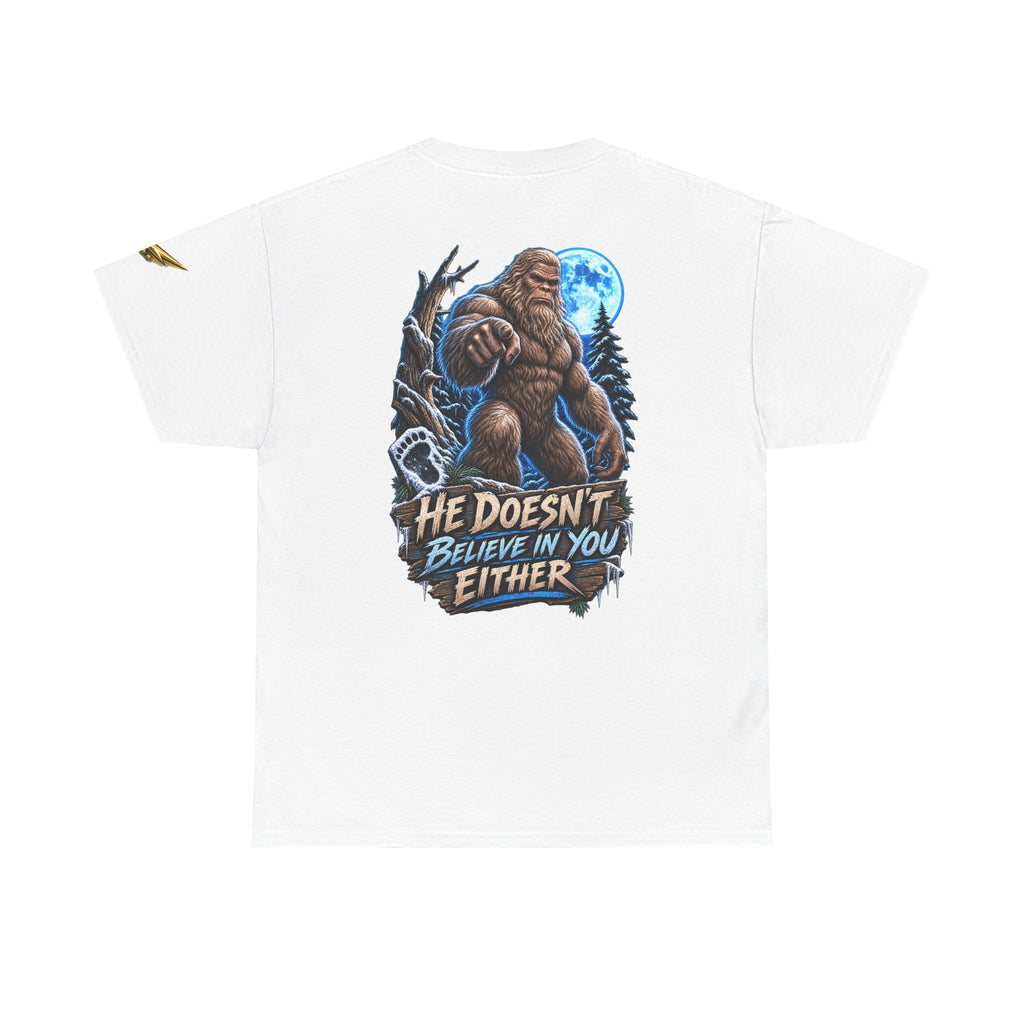 T-Shirt — “He Doesn’t Believe in You Either” Bigfoot Graphic Tee