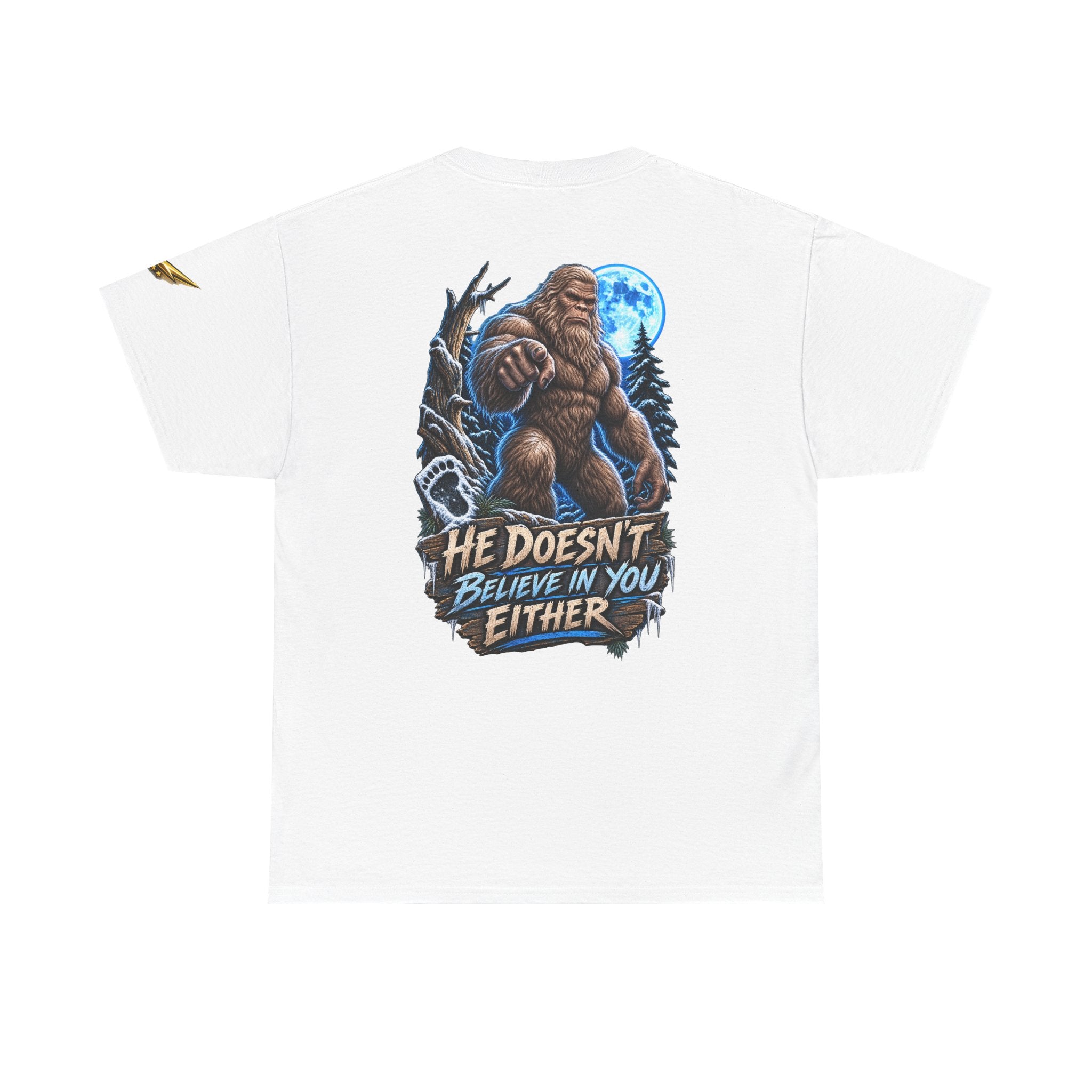 T-Shirt — “He Doesn’t Believe in You Either” Bigfoot Graphic Tee