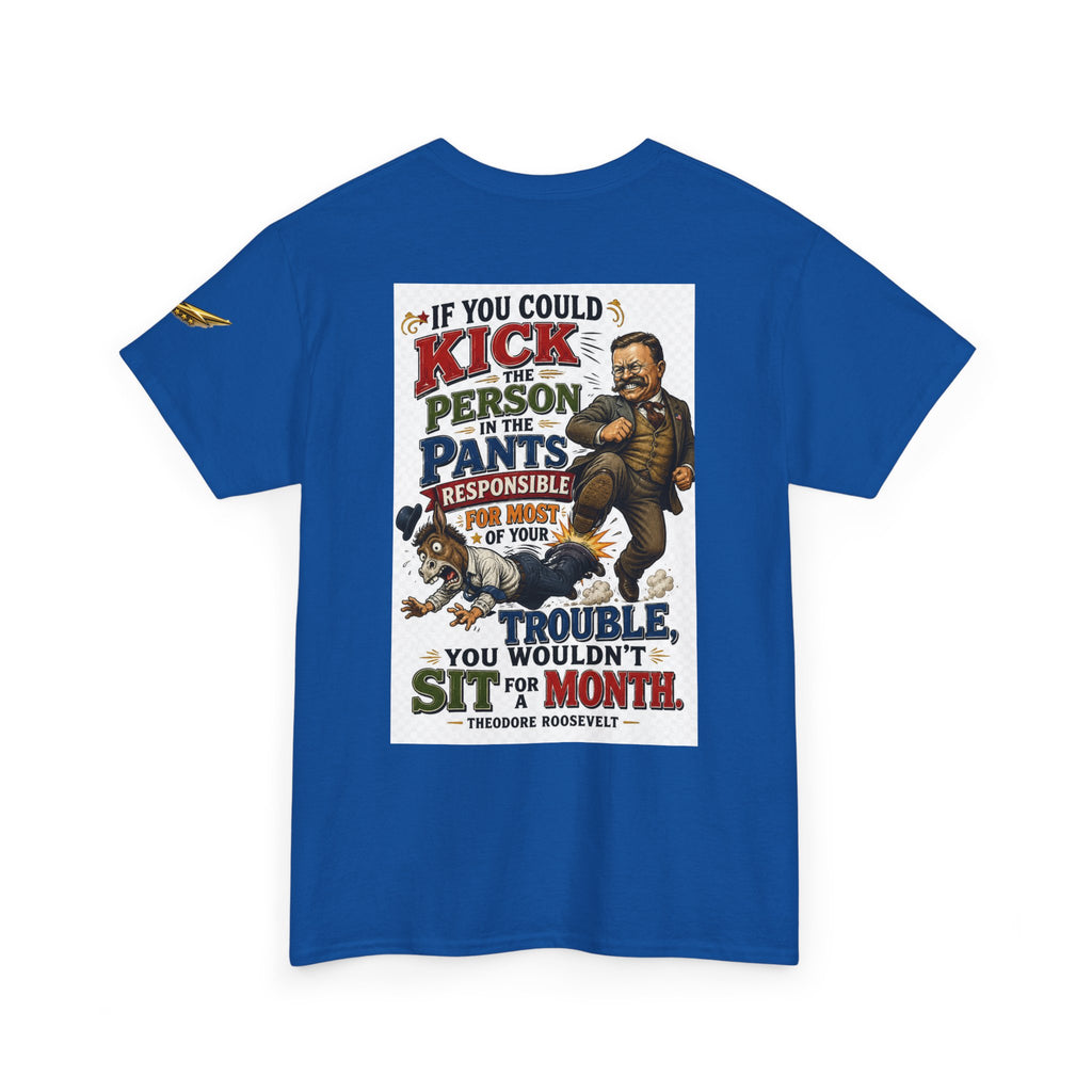 T-Shirt — 'If You Could Kick a Person in the Pants' Roosevelt Quote Graphic Tee