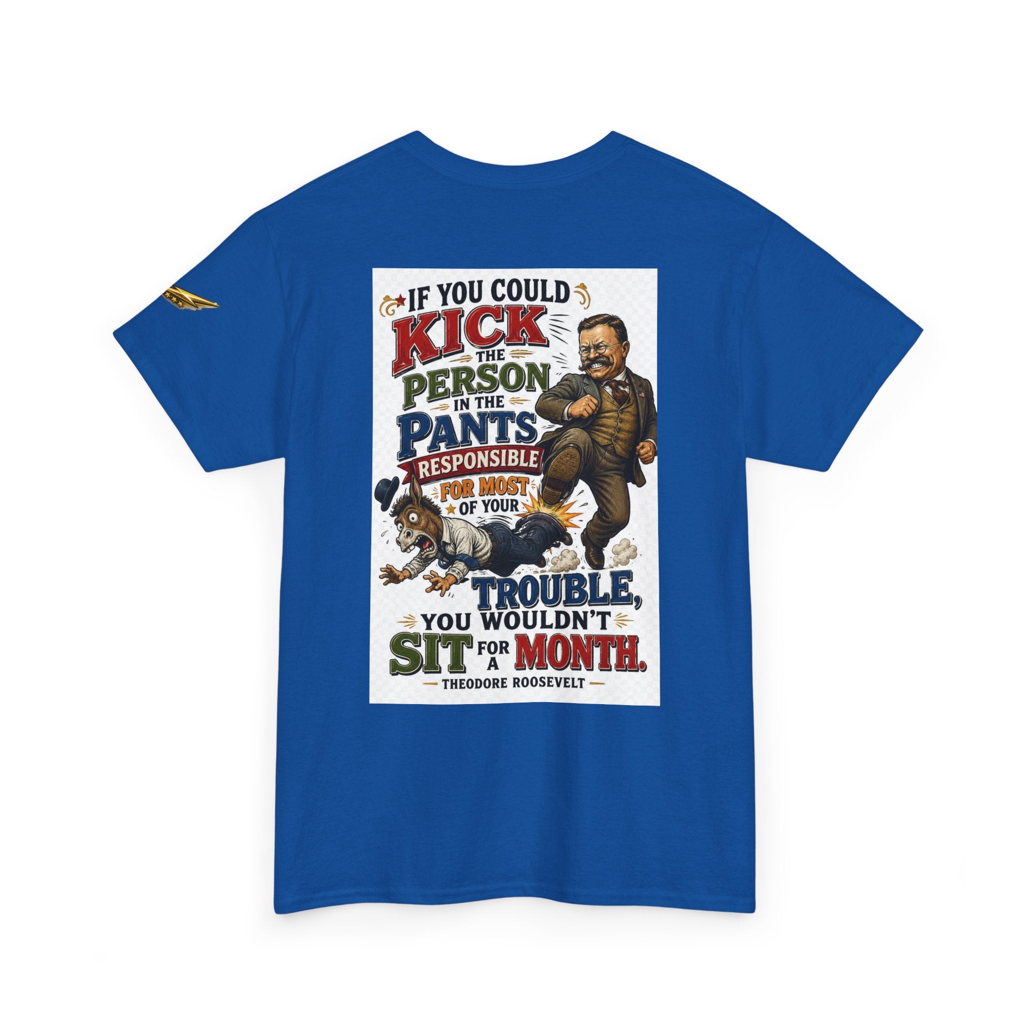 T-Shirt — 'If You Could Kick a Person in the Pants' Roosevelt Quote Graphic Tee