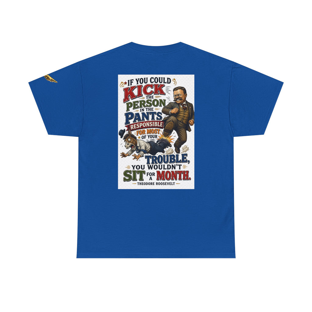 T-Shirt — 'If You Could Kick a Person in the Pants' Roosevelt Quote Graphic Tee