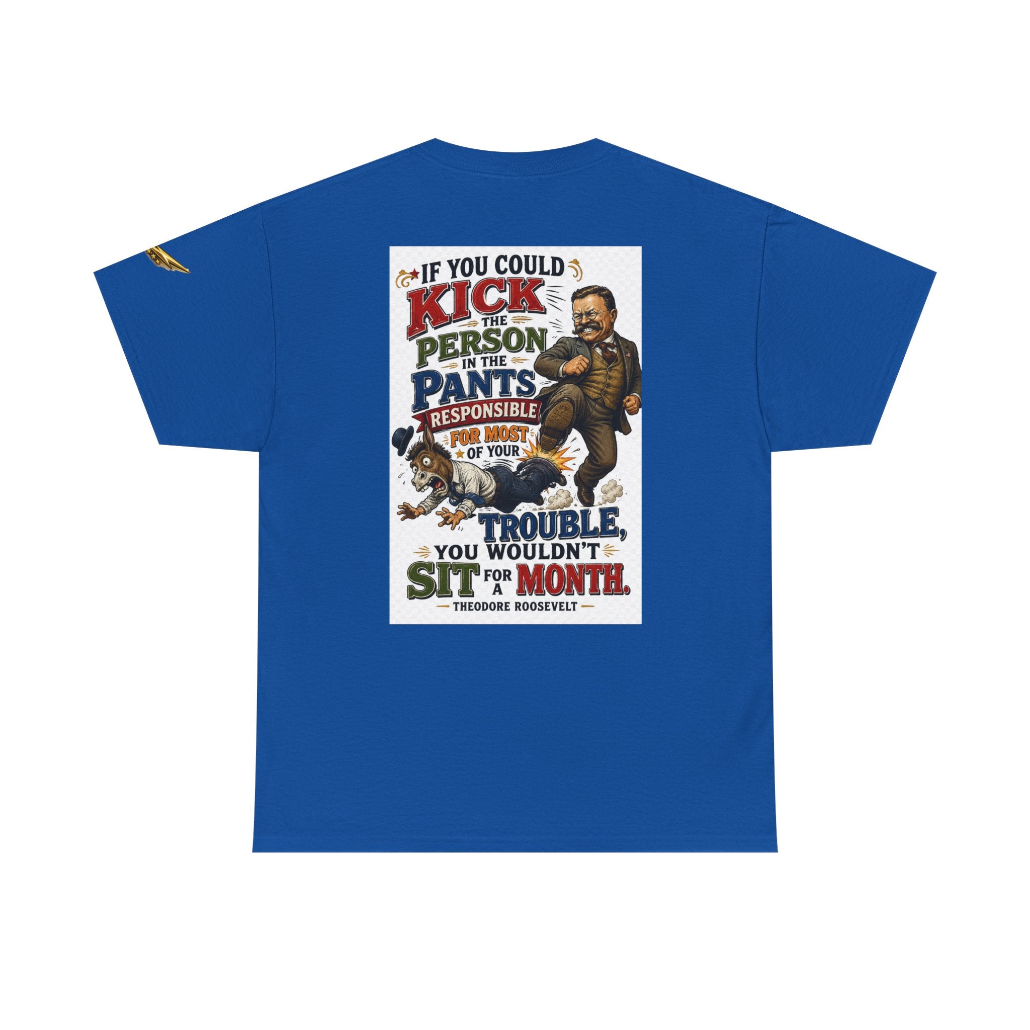 T-Shirt — 'If You Could Kick a Person in the Pants' Roosevelt Quote Graphic Tee