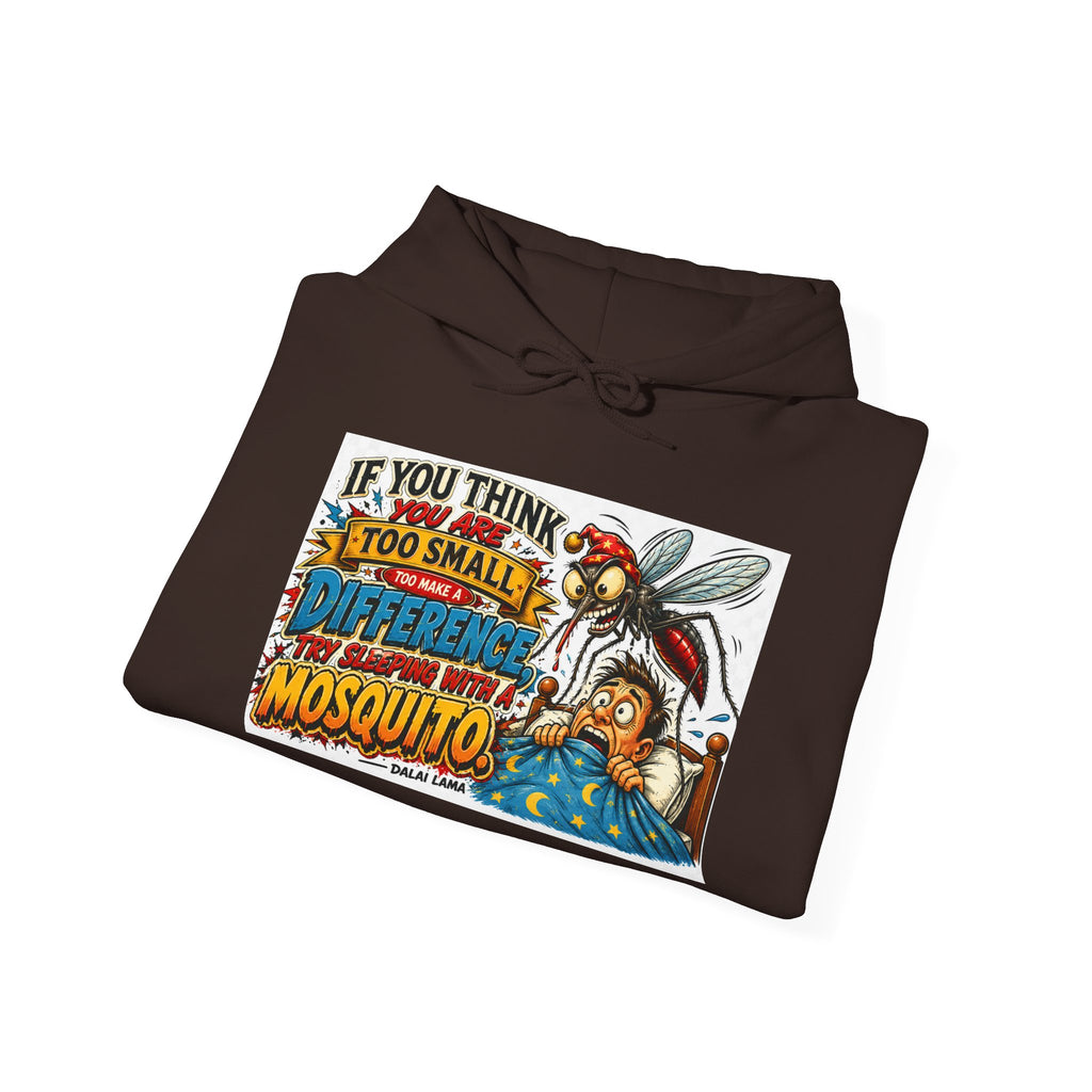 Mosquito Quote Hoodie — "If you think you are too small to make a difference, try sleeping with a mosquito"