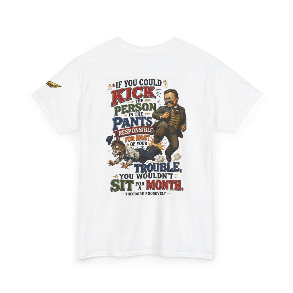 T-Shirt — 'If You Could Kick a Person in the Pants' Roosevelt Quote Graphic Tee