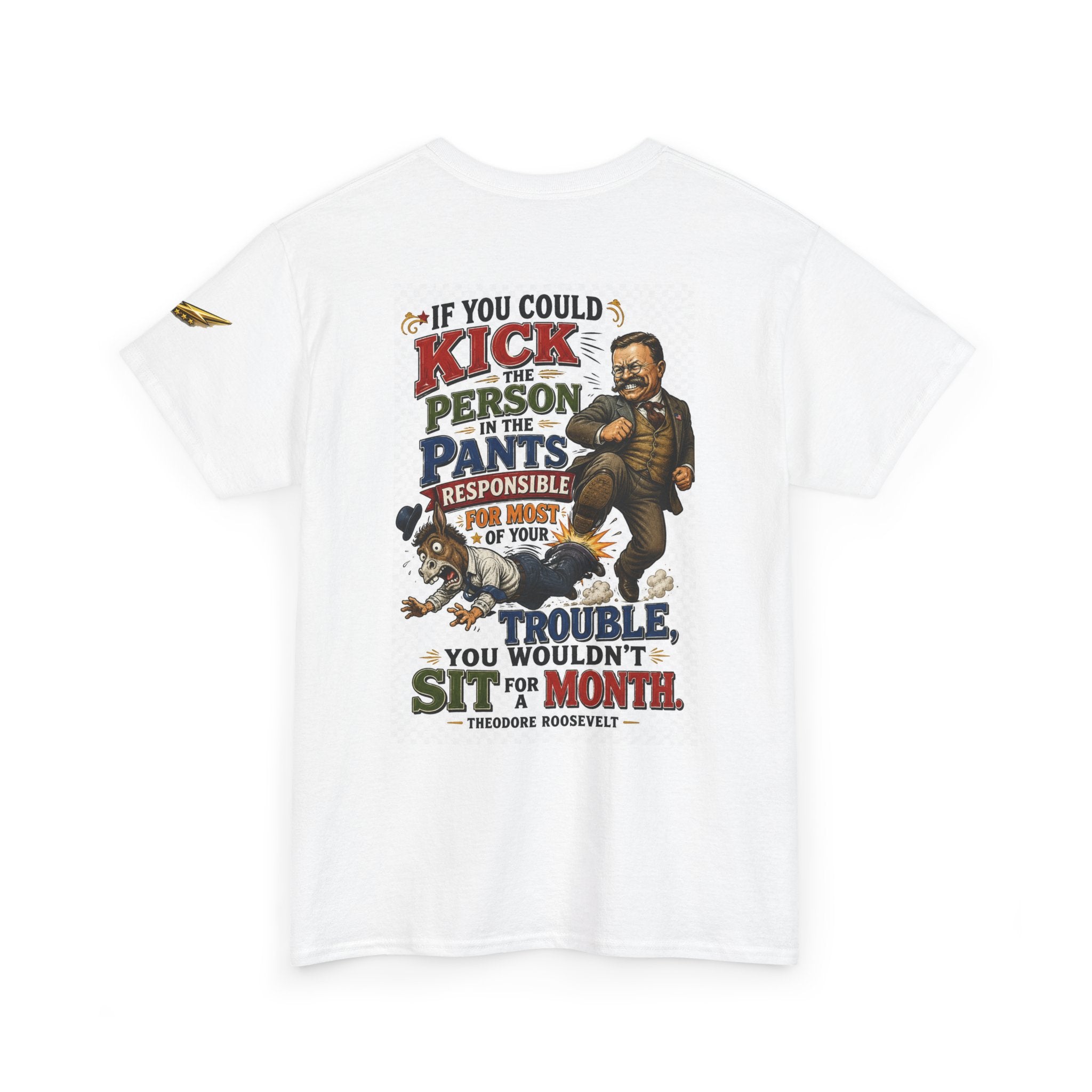 T-Shirt — 'If You Could Kick a Person in the Pants' Roosevelt Quote Graphic Tee