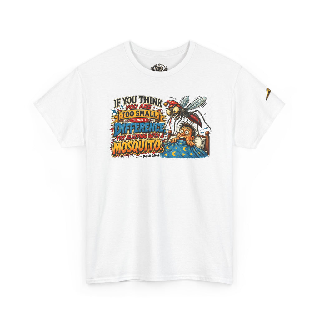 Mosquito Graphic Tee - "If You Think I'm Too Small to Make a Difference" Motivational Cotton Shirt