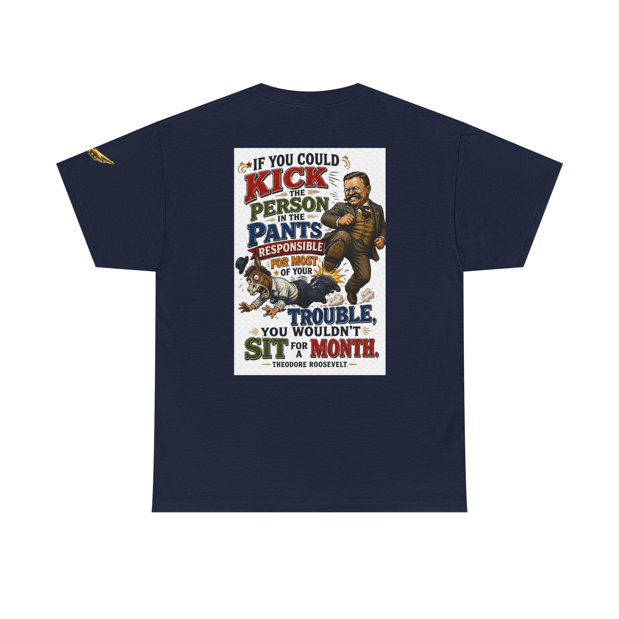 T-Shirt — 'If You Could Kick a Person in the Pants' Roosevelt Quote Graphic Tee