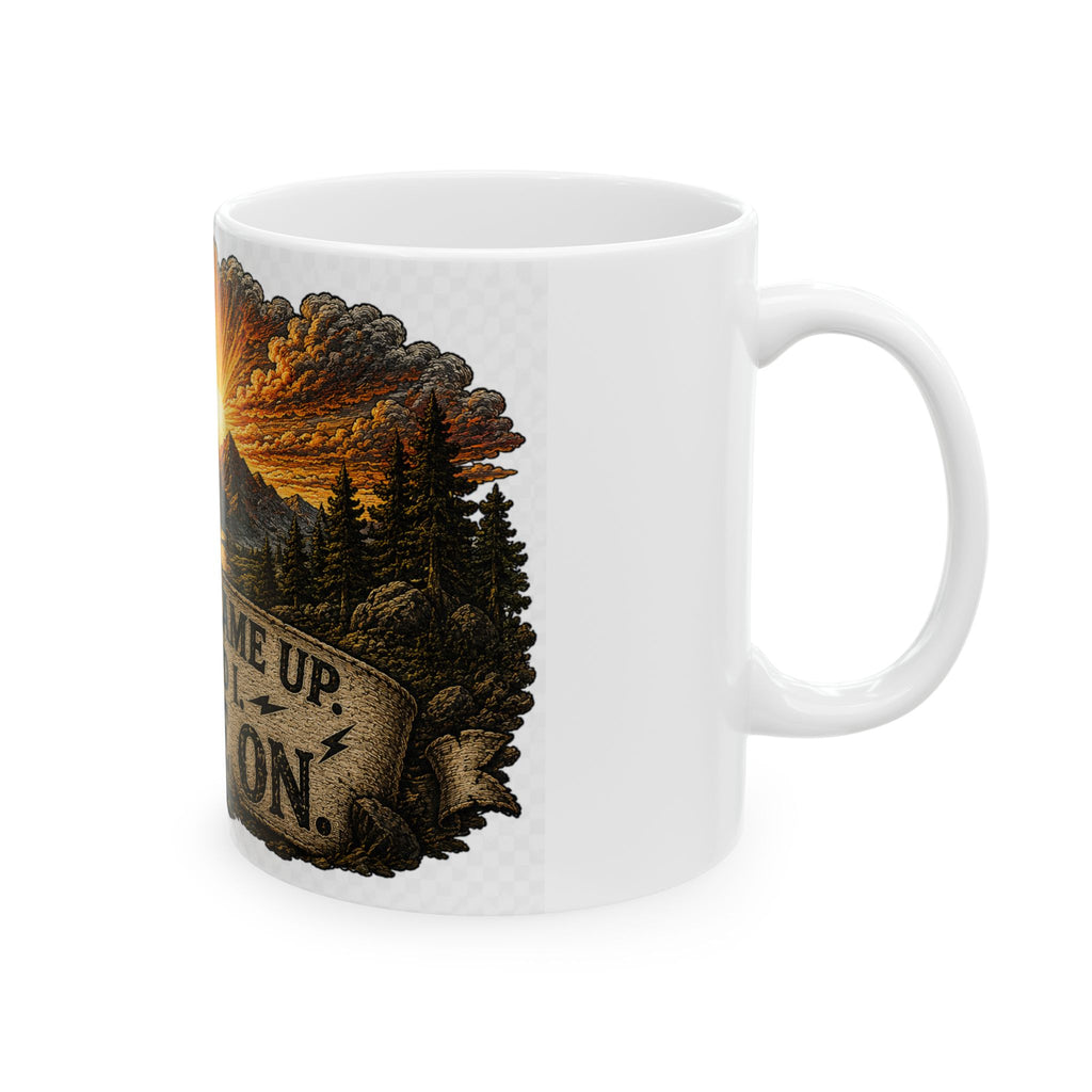 Ceramic Mug — "The Sun Came Up, So Did I. Game On." Motivational Sunrise Coffee Cup
