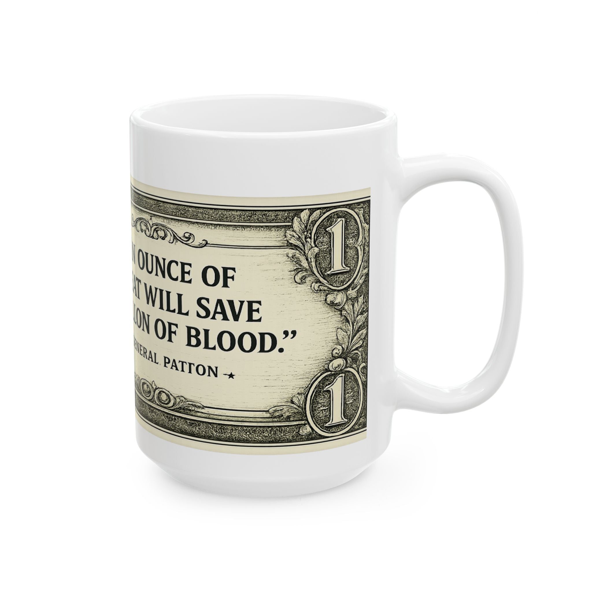 Dollar Bill Quote Mug — “An ounce of sweat will save a gallon of blood” Ceramic Coffee Cup (11oz, 15oz)
