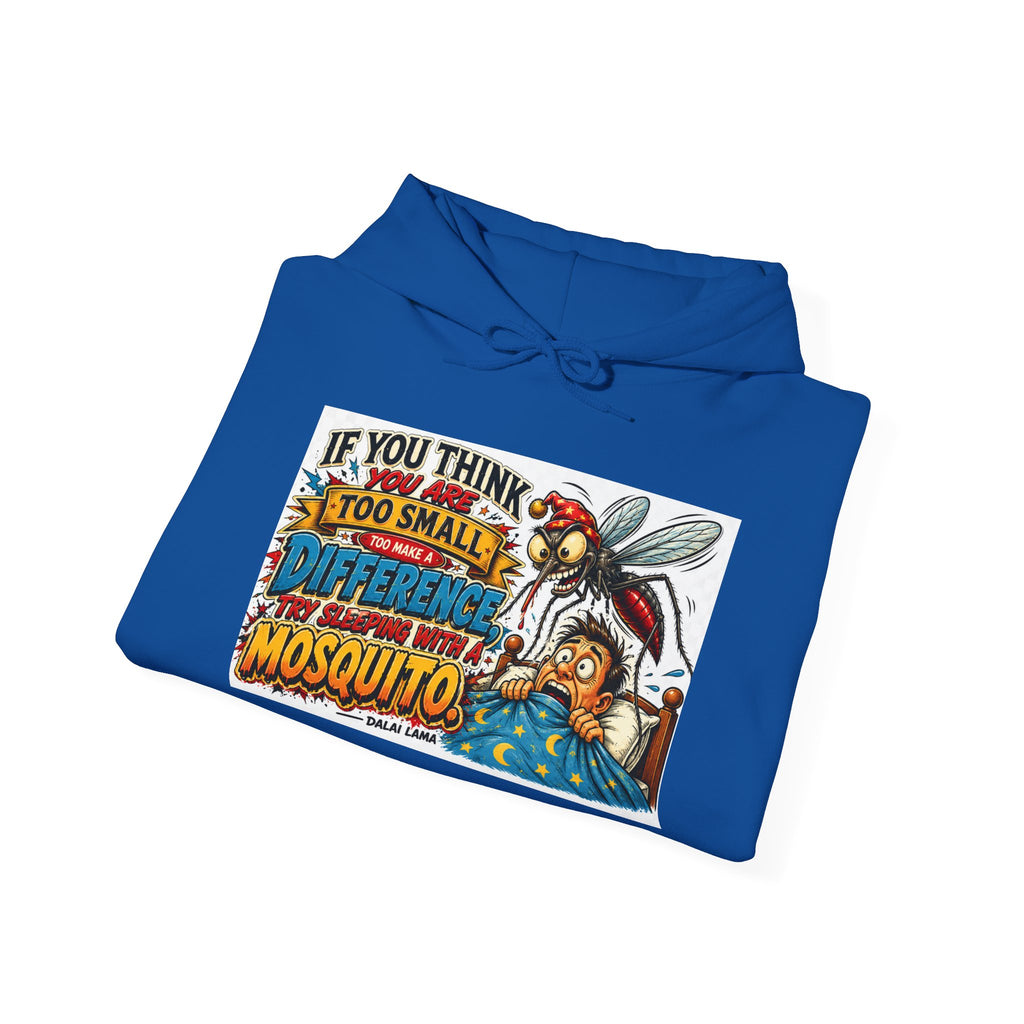 Mosquito Quote Hoodie — "If you think you are too small to make a difference, try sleeping with a mosquito"