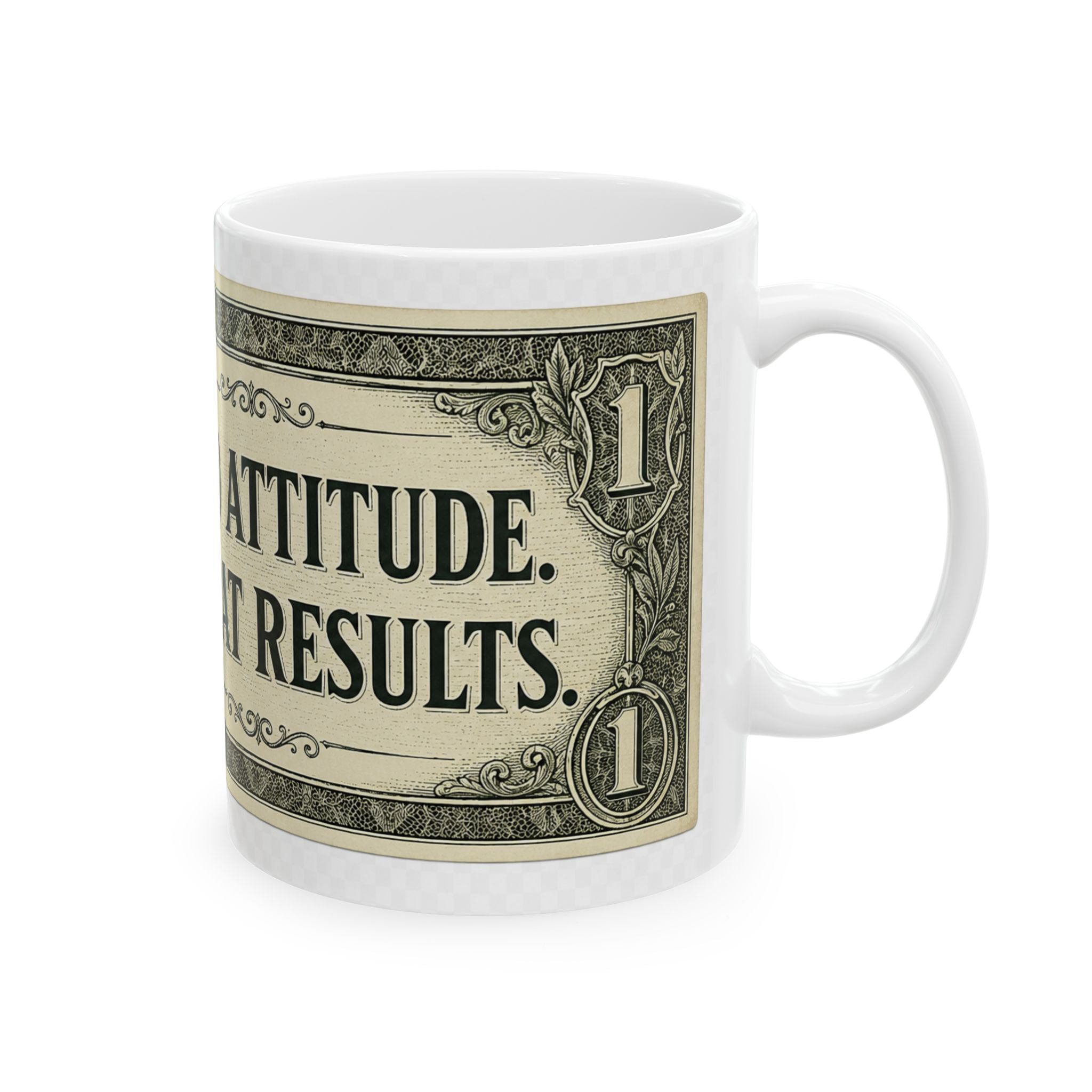 Dollar Bill Mug — "Bad Attitude, Great Results" Ceramic Coffee Cup (11oz & 15oz)