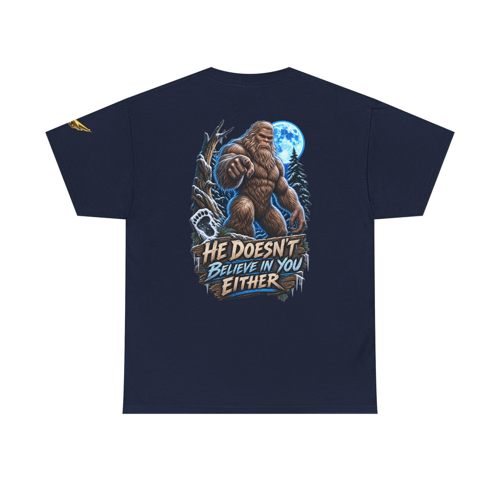T-Shirt — “He Doesn’t Believe in You Either” Bigfoot Graphic Tee