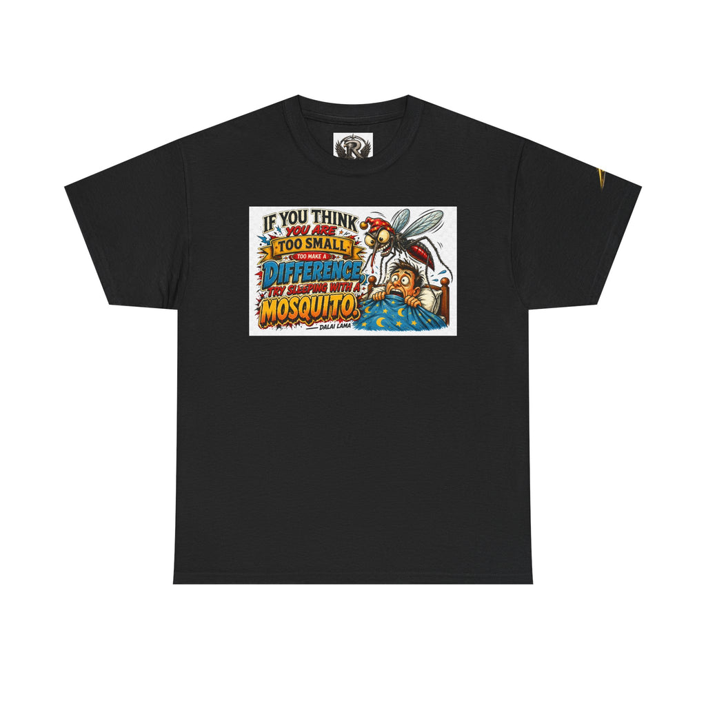 Mosquito Graphic Tee - "If You Think I'm Too Small to Make a Difference" Motivational Cotton Shirt