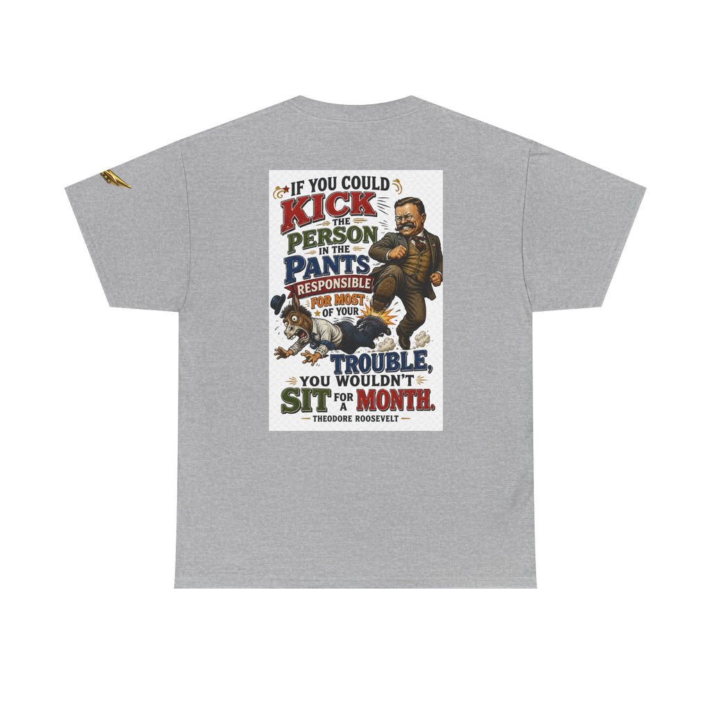 T-Shirt — 'If You Could Kick a Person in the Pants' Roosevelt Quote Graphic Tee