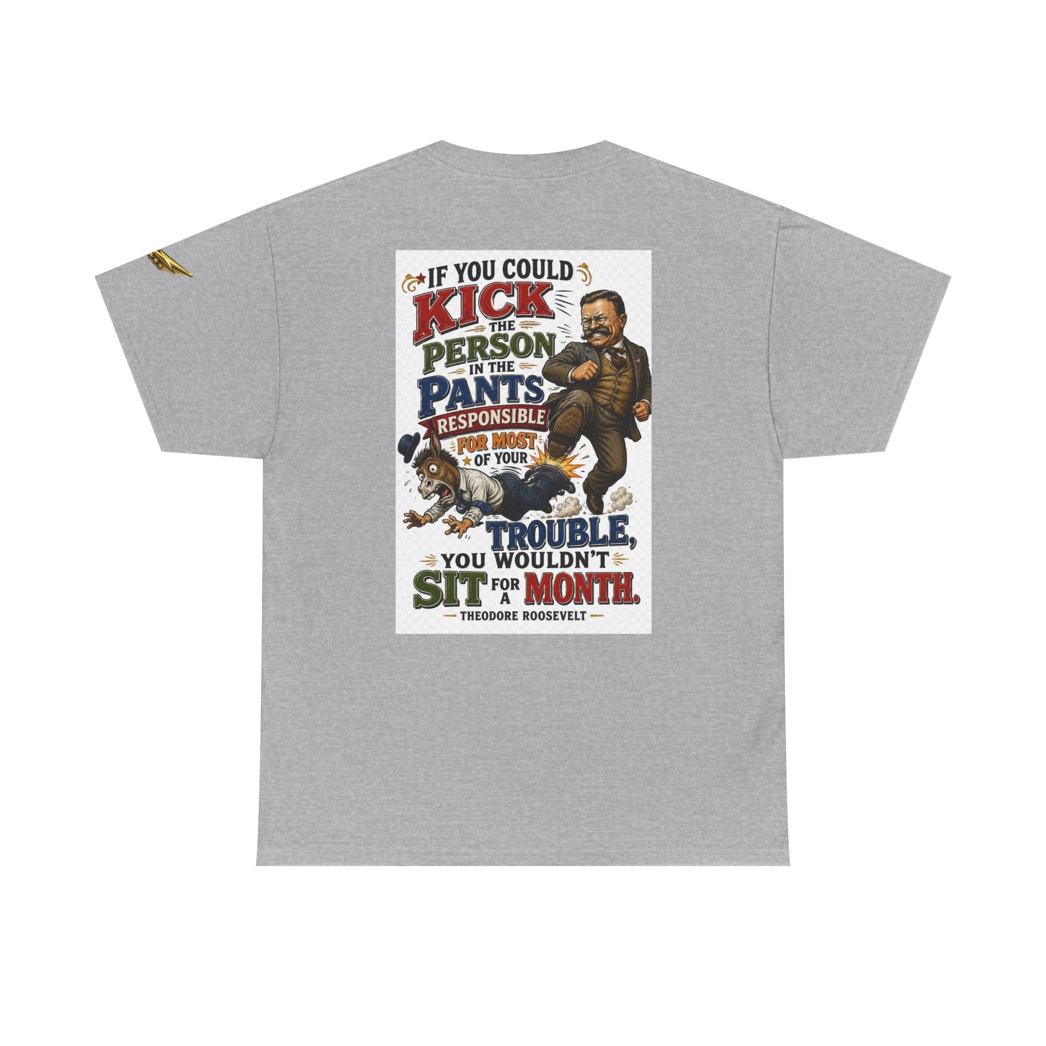 T-Shirt — 'If You Could Kick a Person in the Pants' Roosevelt Quote Graphic Tee