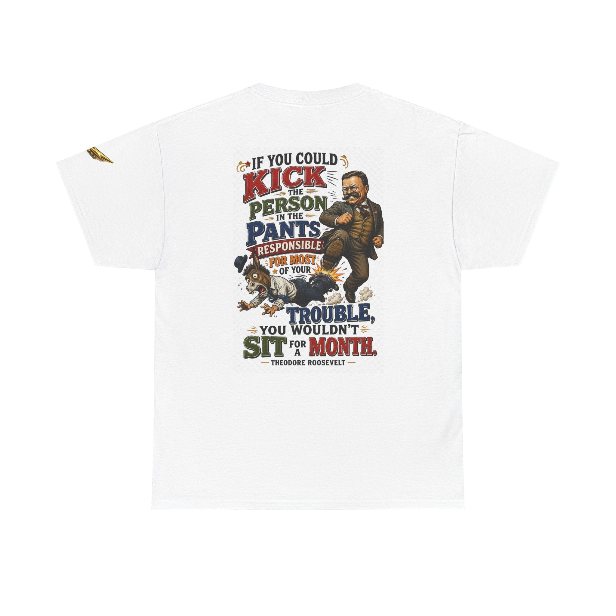 T-Shirt — 'If You Could Kick a Person in the Pants' Roosevelt Quote Graphic Tee