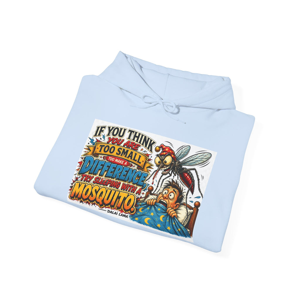 Mosquito Quote Hoodie — "If you think you are too small to make a difference, try sleeping with a mosquito"