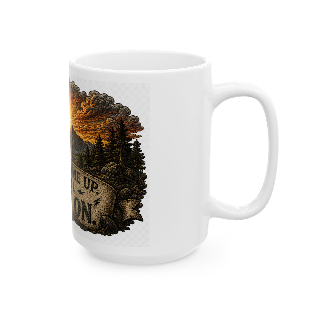 Ceramic Mug — "The Sun Came Up, So Did I. Game On." Motivational Sunrise Coffee Cup