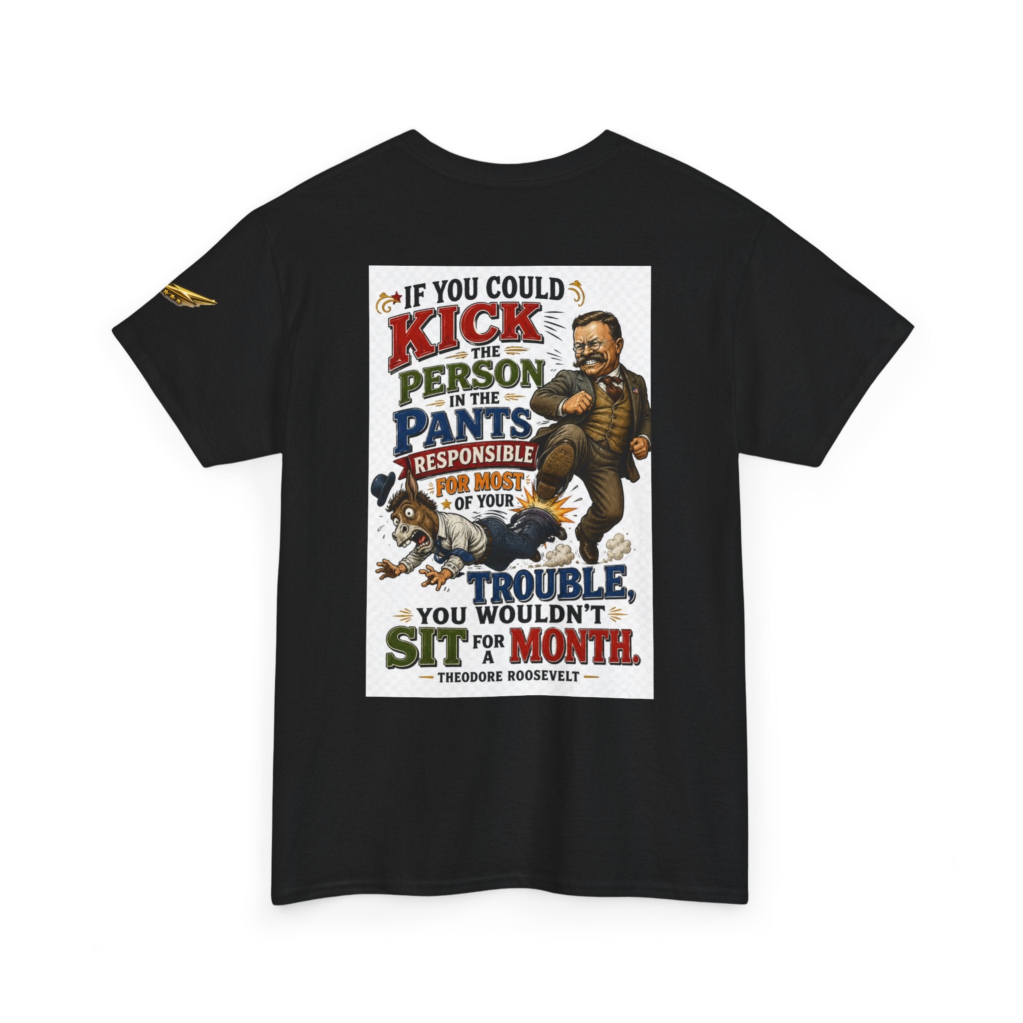 T-Shirt — 'If You Could Kick a Person in the Pants' Roosevelt Quote Graphic Tee
