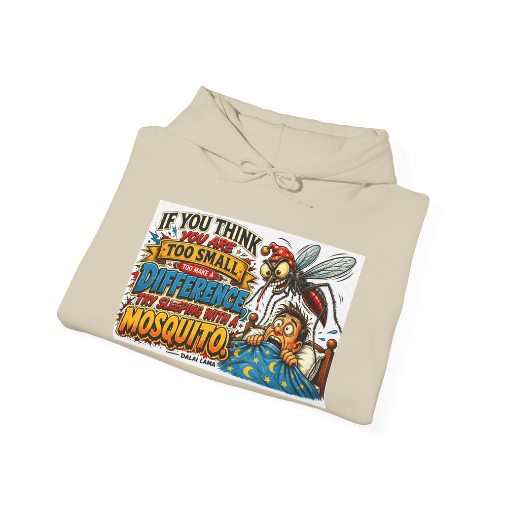 Mosquito Quote Hoodie — "If you think you are too small to make a difference, try sleeping with a mosquito"
