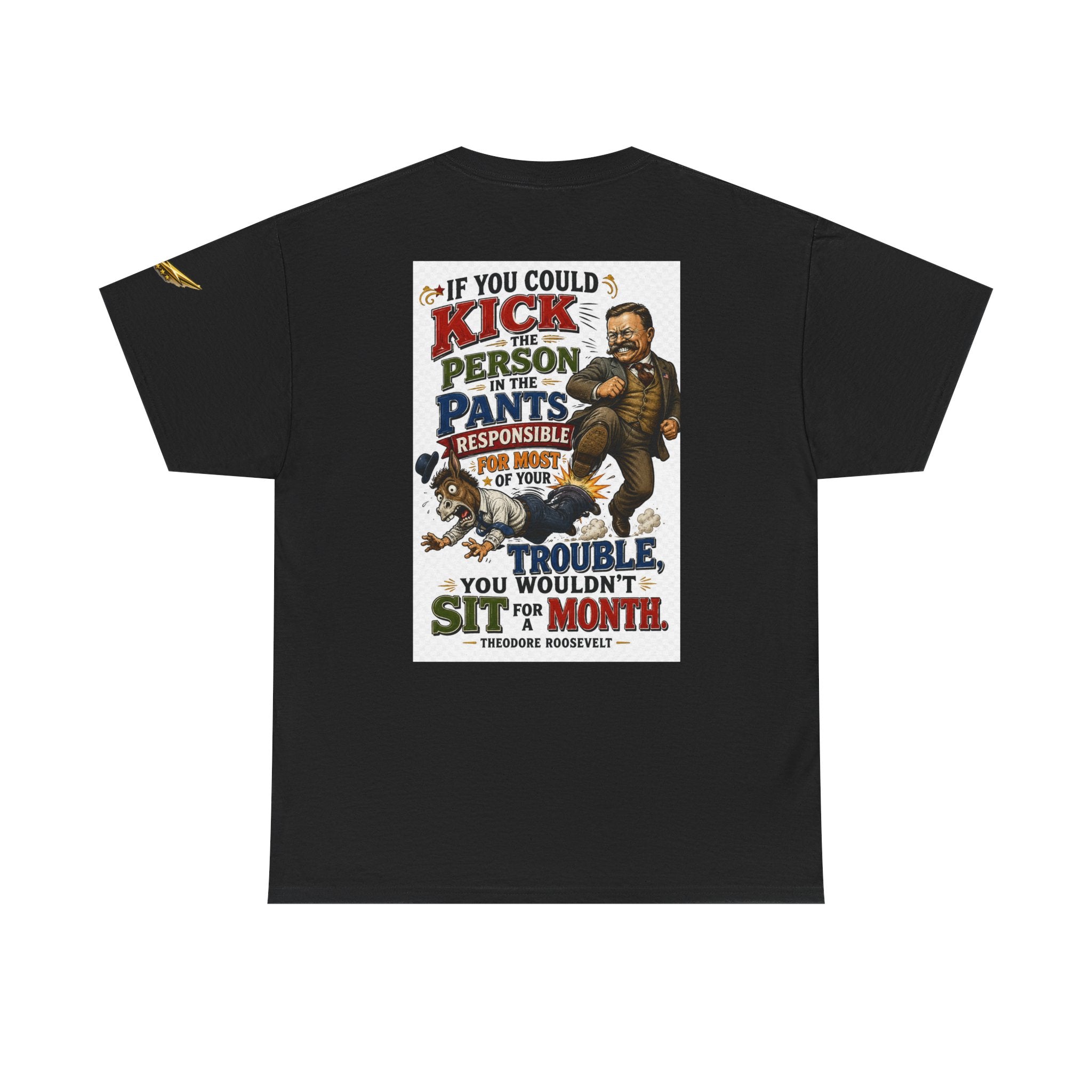 T-Shirt — 'If You Could Kick a Person in the Pants' Roosevelt Quote Graphic Tee