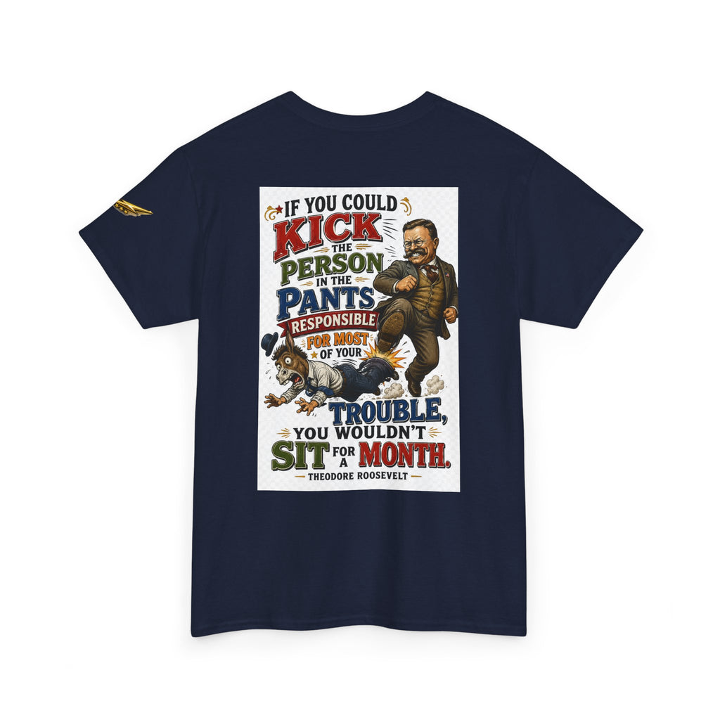 T-Shirt — 'If You Could Kick a Person in the Pants' Roosevelt Quote Graphic Tee