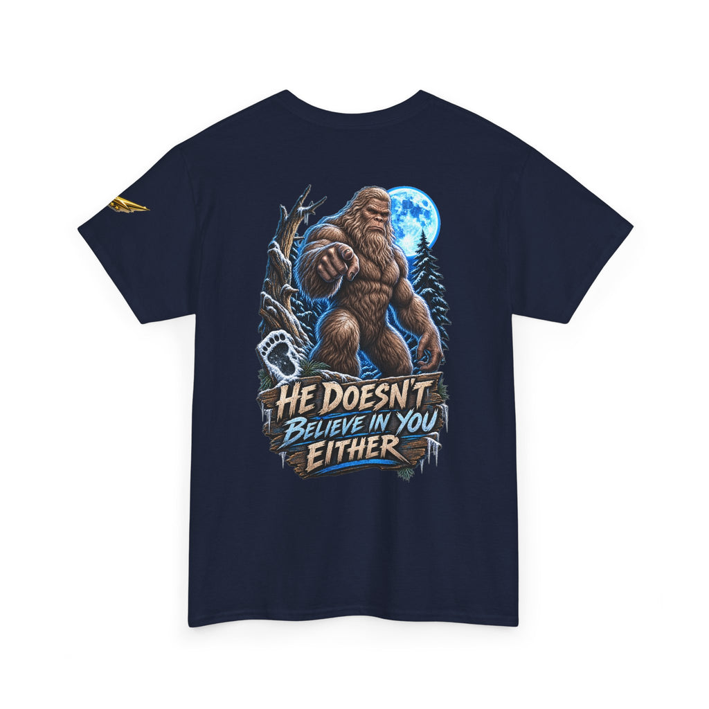 T-Shirt — “He Doesn’t Believe in You Either” Bigfoot Graphic Tee